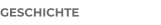 GESCHICHTE